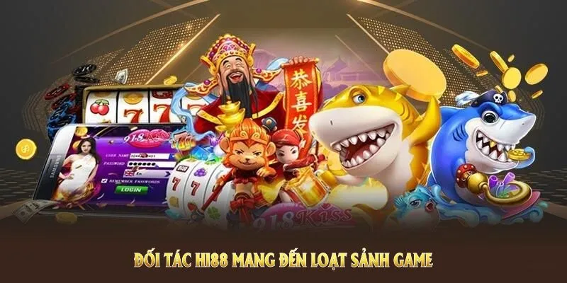 Đối tác HI88 mang đến loạt sảnh game tuyệt vời